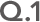 Q.1