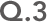 Q.3